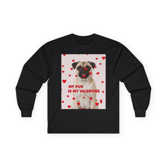 Long Sleeve Tee — “My Pug Is My Valentine” Cute Pug Valentine’s Day Shirt