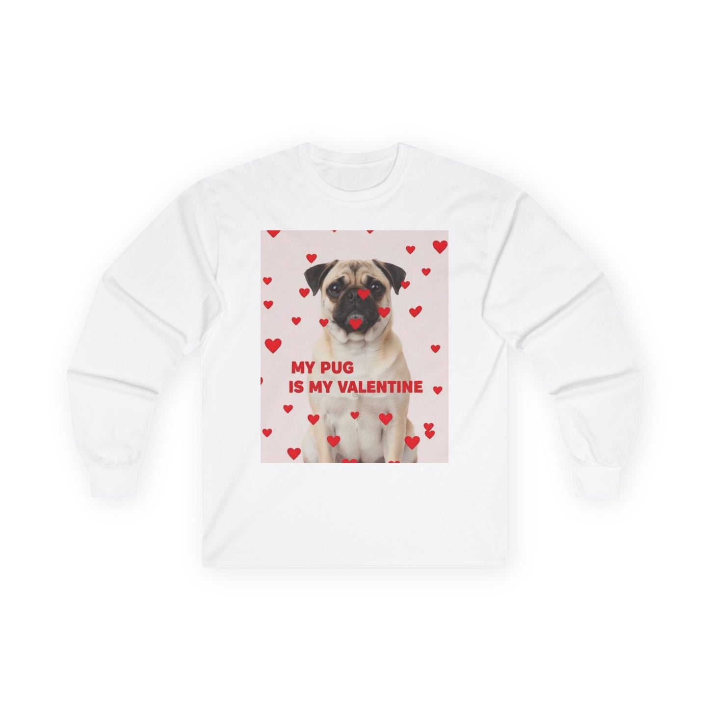 Long Sleeve Tee — “My Pug Is My Valentine” Cute Pug Valentine’s Day Shirt